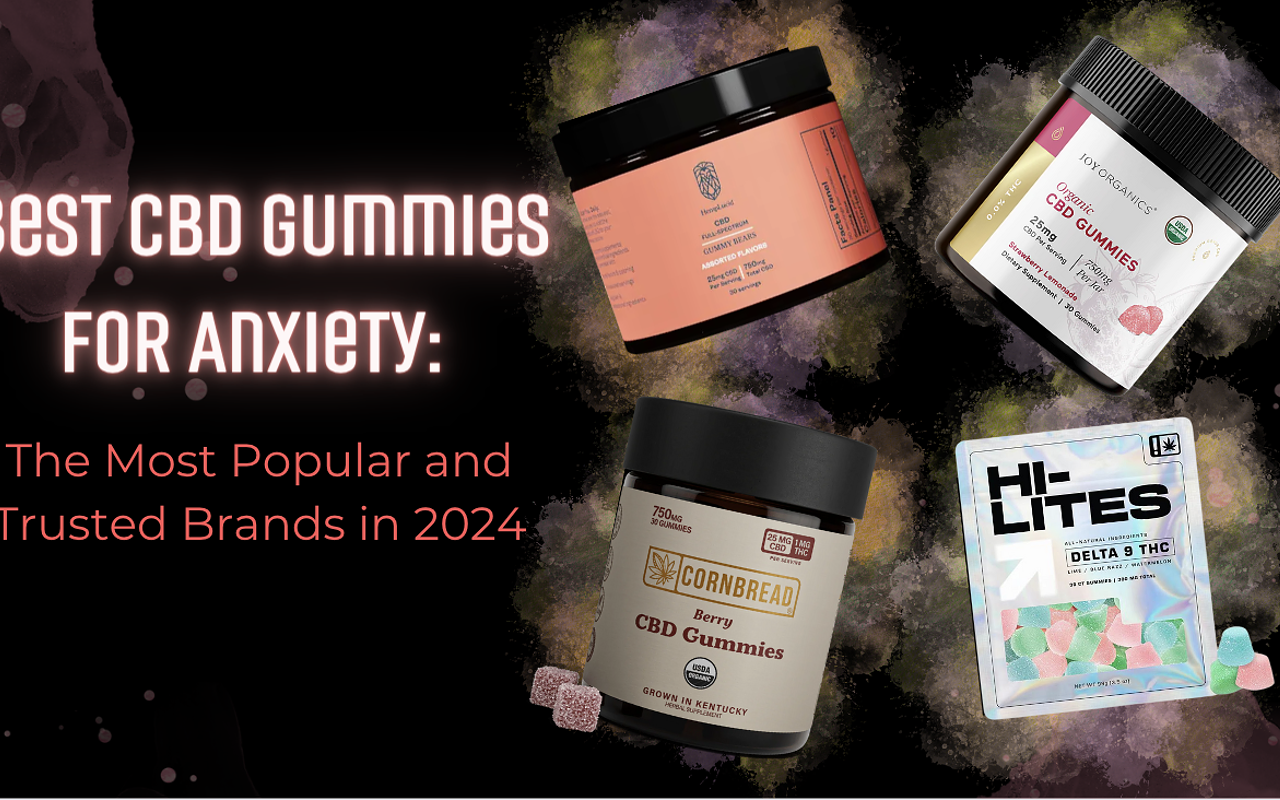 Best CBD Gummies For Anxiety: Most Popular and Trusted Brands in 2024