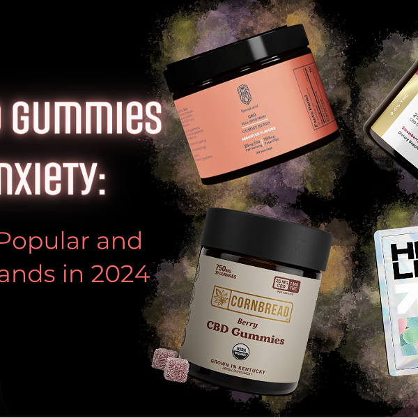 Best CBD Gummies For Anxiety: Most Popular and Trusted Brands in 2024